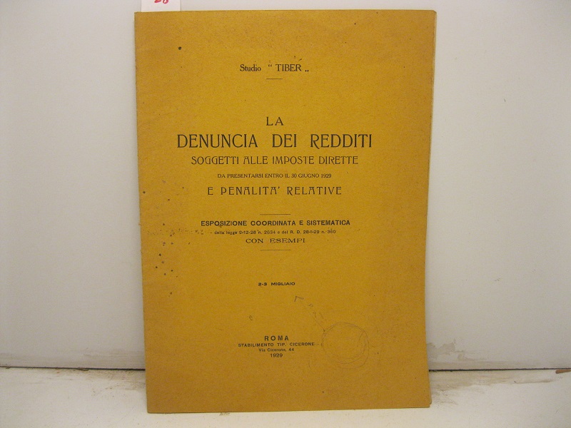 La denuncia dei redditi soggetti alle imposte dirette,  da presentarsi entro il 30 giugno 1929,  e penalità relative.  Esposizione coordinata e sistematica della legge 9-12-28 n. 2834 e del R. D. 28-1-29 n. 360.  Con esempi